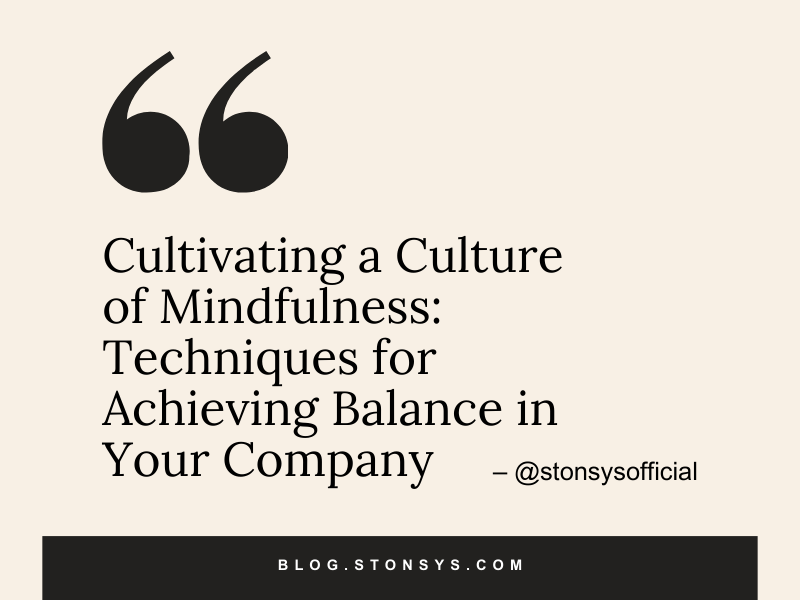 Cultivating a Culture of Mindfulness: Techniques for Achieving Balance in Your Company